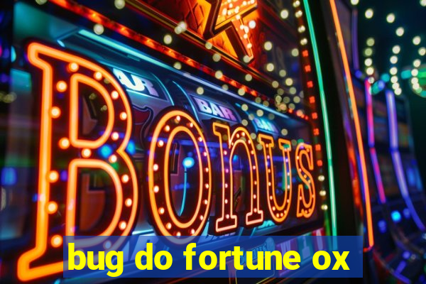 bug do fortune ox